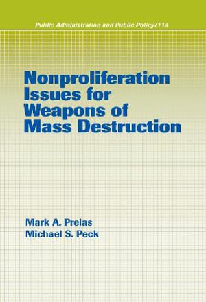 Nonproliferation Issues For Weapons of Mass Destruction : Public Administration and Public Policy - Mark A. Prelas