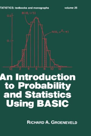 An Introduction to Probability and Statistics Using Basic : A Textbooks and Monographs - Groeneveld