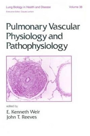 Pulmonary Vascular Physiology and Pathophysiology : Lung Biology in Health and Disease - E. Kenneth Weir