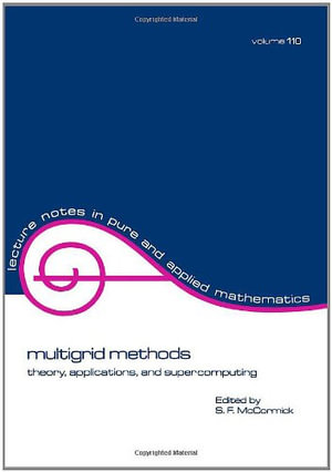 multigrid methods : theory, applications, and supercomputing - Stephen F. Mccormick