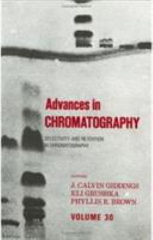 Advances in Chromatography : Volume 30 - J. Calvin Giddings