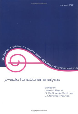 p-adic Function Analysis : Lecture Notes in Pure and Applied Mathematics - Jose M. Bayod