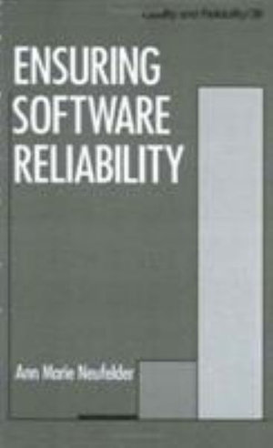 Ensuring Software Reliability : Quality and Reliability - Ann Marie Neufelder