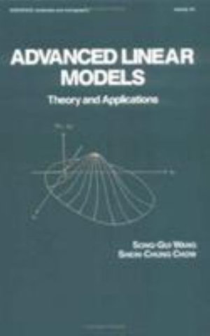 Advanced Linear Models : Theory and Applications - Shein-Chung Chow