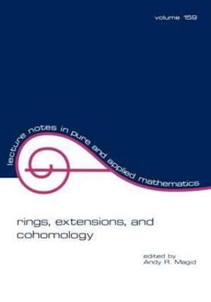 Rings, Extensions, and Cohomology : Lecture Notes in Pure and Applied Mathematics - Andy R. Magid
