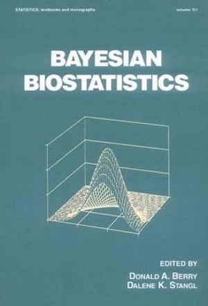 Bayesian Biostatistics : Statistics: A Series of Textbooks and Monogrphs - Dalene Stangl