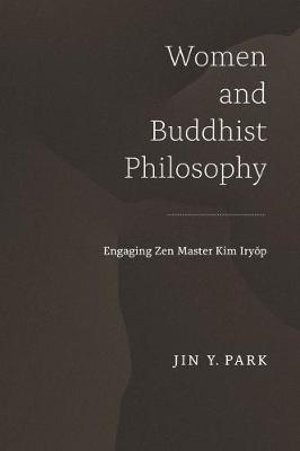 Women and Buddhist Philosophy : Engaging Zen Master Kim Iryop - Jin Y. Park