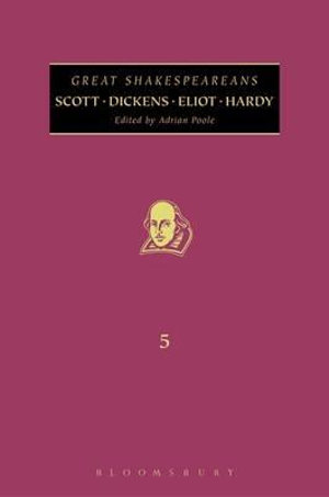 Scott, Dickens, Eliot, Hardy : Great Shakespeareans: Volume V - Adrian Poole