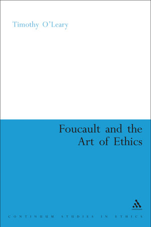 Foucault and the Art of Ethics : Continuum Studies in Ethics - Timothy O'Leary