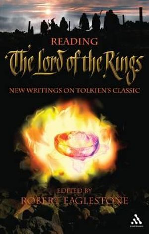 Reading The Lord of the Rings : New Writings on Tolkien's Classic - Robert Eaglestone