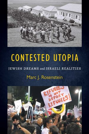 Contested Utopia : Jewish Dreams and Israeli Realities - Marc J. Rosenstein