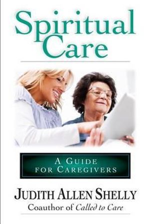 Spiritual Care : A Guide for Caregivers - Judith Allen Shelly