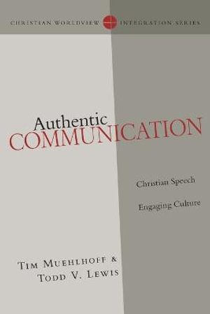 Authentic Communication : Christian Speech Engaging Culture - Tim Muehlhoff