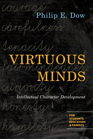 Virtuous Minds : Intellectual Character Development - Philip E. Dow