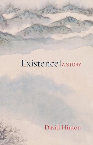 Existence : A Story - David Hinton