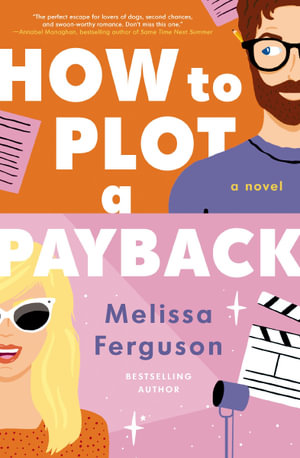 How To Plot A Payback : A Kisses-Only, Enemies-To-Lovers Rom-Com; Sit-Com Screenwriter Edition - Melissa Ferguson