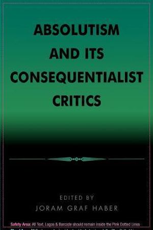 Absolutism and Its Consequentialist Critics : Soulcraft and Citizenship in Contemporary America - Joram Graf Haber