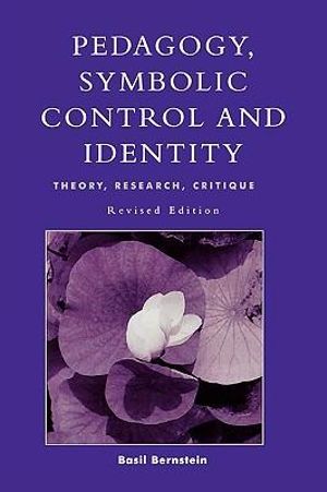 Pedagogy, Symbolic Control, and Identity : Critical Perspectives - Basil Bernstein