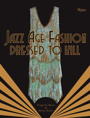 Jazz Age Fashion : Dressed to Kill - Virginia Bates