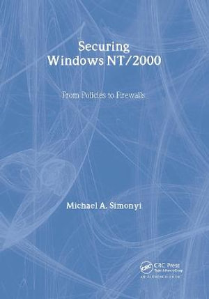 Securing Windows NT/2000 : From Policies to Firewalls - Michael A. Simonyi