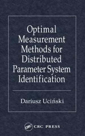 Optimal Measurement Methods for Distributed Parameter System Identification : TAYLOR & FRANCIS SYSTEMS AND CONTROL BOOK SERIES. - Dariusz Ucinski