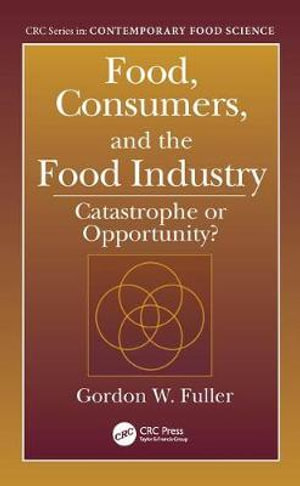 Food, Consumers, and the Food Industry : Catastrophe or Opportunity? - Gordon W. Fuller