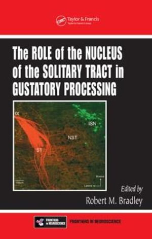 The Role of the Nucleus of the Solitary Tract in Gustatory Processing : Frontiers in Neuroscience - Robert M. Bradley