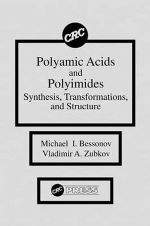 Polyamic Acids and Polyimides : Synthesis, Transformations, and Structure - Michael I. Bessonov