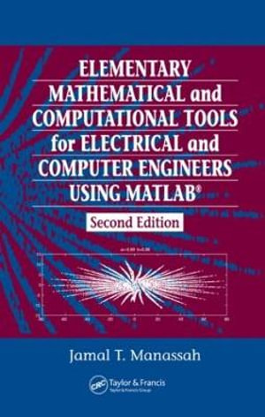 Elementary Mathematical and Computational Tools for Electrical and Computer Engineers Using MATLAB - Jamal T. Manassah
