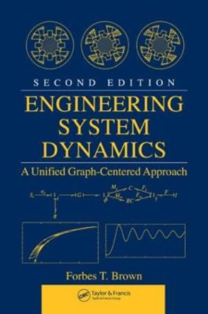 Engineering System Dynamics : A Unified Graph-Centered Approach, Second Edition - Forbes T. Brown