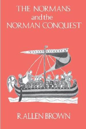 The Normans and the Norman Conquest - R. Allen Brown