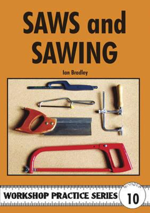 Saws and Sawing : Workshop Practice Series - Ian Bradley