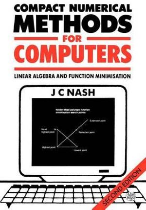 Compact Numerical Methods for Computers : Linear Algebra and Function Minimisation - John C. Nash