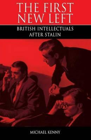 The First New Left : British Intellectuals After Stalin - Michael Kenny