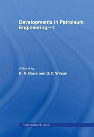 Developments in Petroleum Engineering : DEVELOPMENTS SERIES - D.C. Wilson