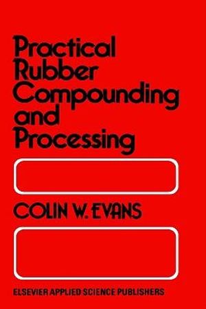 Practical Rubber Compounding and Processing - C. W. Evans