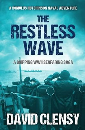 The Restless Wave : A gripping WWII seafaring saga - David Clensy