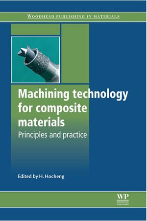 Machining Technology for Composite Materials : Principles And Practice - H Hocheng