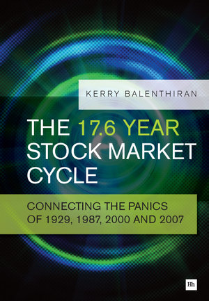 The 17.6 Year Stock Market Cycle : Connecting the Panics of 1929, 1987, 2000 and 2007 - Kerry Balenthiran