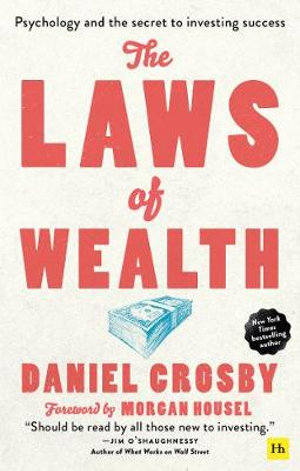 The Laws of Wealth : Psychology and the Secret to Investing Success - Daniel Crosby