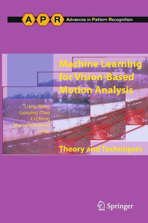 Machine Learning for Vision-Based Motion Analysis : Theory and Techniques - Liang Wang