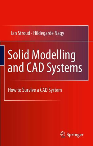 Solid Modelling and CAD Systems : How to Survive a CAD System - Ian Stroud