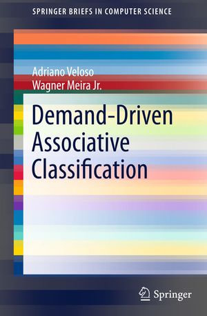Demand-Driven Associative Classification : Demand-Driven Associative Classification - Adriano Veloso