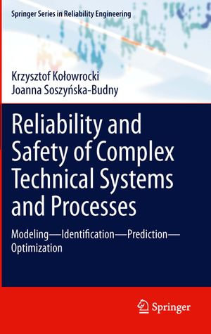 Reliability and Safety of Complex Technical Systems and Processes : Modeling - Identification - Prediction - Optimization - Krzysztof Ko?owrocki