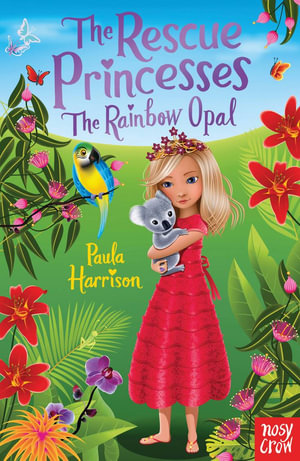 The Rescue Princesses : The Rainbow Opal : The Rescue Princesses - Paula Harrison