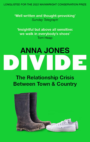 Divide : The relationship crisis between town and country: Longlisted for The 2022 Wainwright Prize for writing on CONSERVATION - Anna Jones