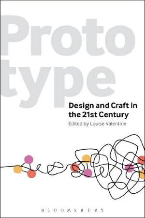 Prototype : Design and Craft in the 21st Century - Louise Valentine