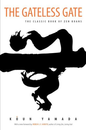 The Gateless Gate : The Classic Book of Zen Koans - Koun Yamada