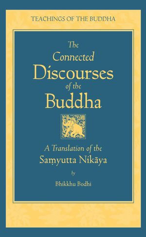 The Connected Discourses of the Buddha : A New Translation of the Samyutta Nikaya - Bhikkhu Bodhi