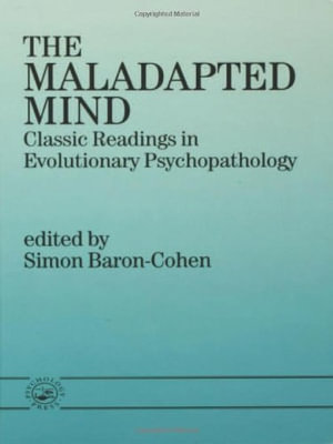 The Maladapted Mind : Classic Readings in Evolutionary Psychopathology - Simon Baron-Cohen